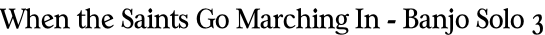 When the Saints Go Marching In - Banjo Solo 3