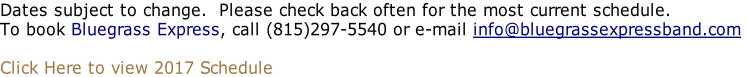 Dates subject to change.  Please check back often for the most current schedule.   To book Bluegrass Express, call (815)297-5540 or e-mail info@bluegrassexpressband.com   Click Here to view 2017 Schedule